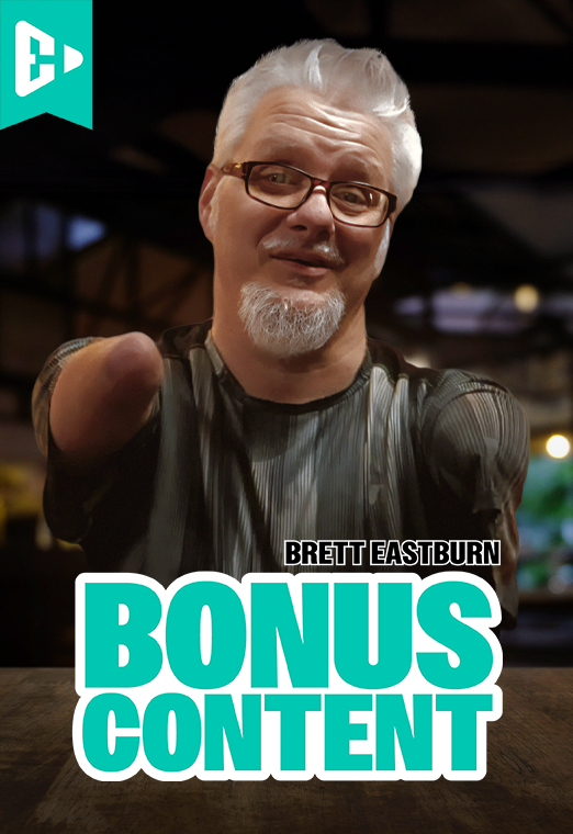 Premiere Bonus Content | w. Brett Eastburn
